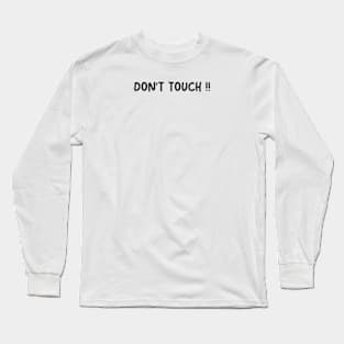 DONT TOUCH Long Sleeve T-Shirt